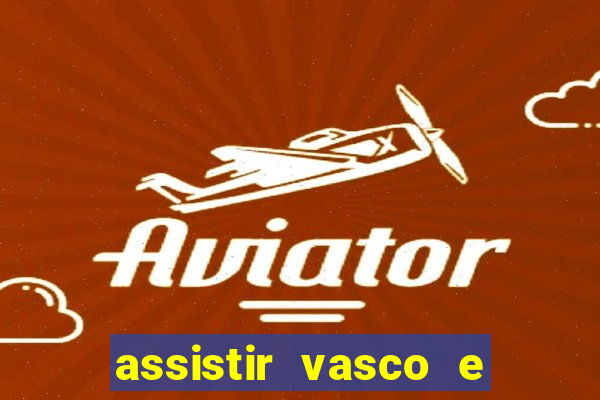 assistir vasco e internacional futemax